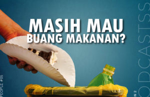 Season 2: Good People Episode 5 – Indonesia Bangkit : Masih Mau Buang Makanan?